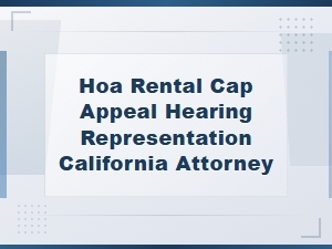 California Hoa Rental Cap Appeal Hearing Attorney
